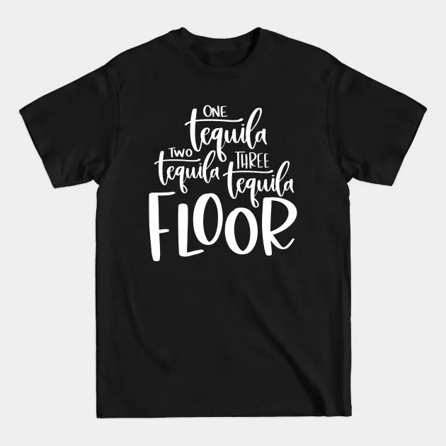 One Tequila Two Tequila Three Tequila Floor One Tequila Two Tequila Tequila Lover Shirt Tequila Shirt Tequila Shirt Streetwear T-Shirts, Hoodie, Sweatshirt - T-Shirt, Sweatshirt, Hoodie