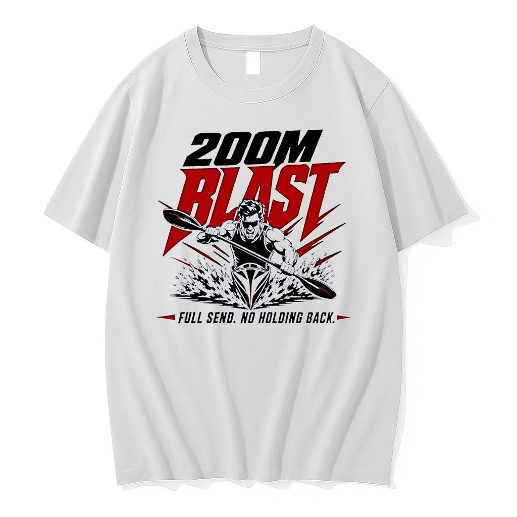 Original 200m Blast Kayak Paddler Full Send No Holding Back 2026 Sprint Race White Tshirts - T-Shirt, Sweatshirt, Hoodie