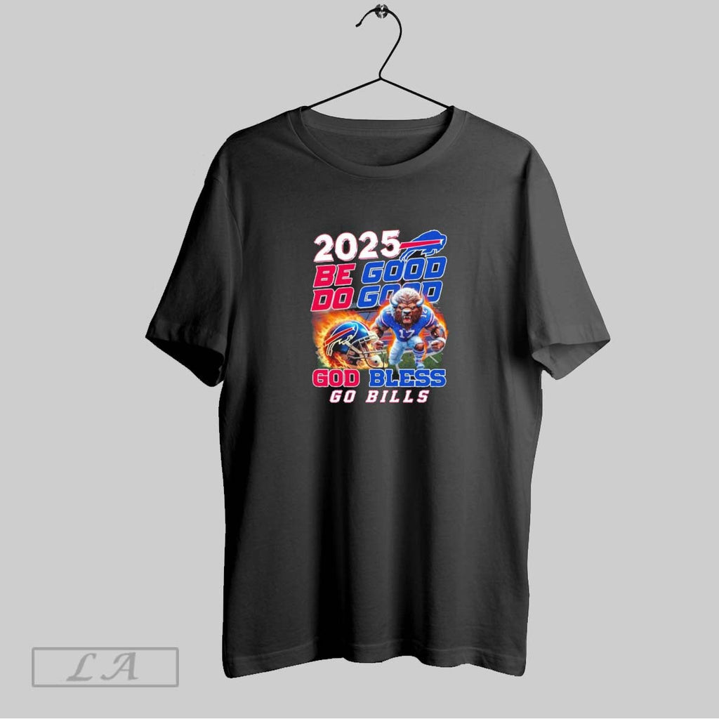 Original 2025 Be Good Do Good God Bless Go Bills Unisex T-shirt, Sweatshirt, Hoodie, Long Sleeve Tee - T-Shirt, Sweatshirt, Hoodie