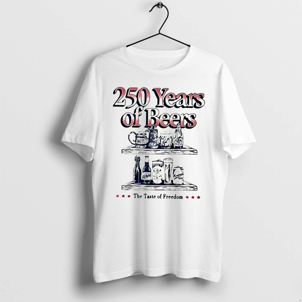 Original 250 Years Of Beers Pocket The Taste Of Freedom Tee Tshirts Jpg Unisex T-shirt, Sweatshirt, Hoodie, Long Sleeve Tee - T-Shirt, Sweatshirt, Hoodie
