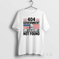 Original 404 Government Not Found Unisex T-shirt, Sweatshirt, Hoodie, Long Sleeve Tee - T-Shirt, Sweatshirt, Hoodie