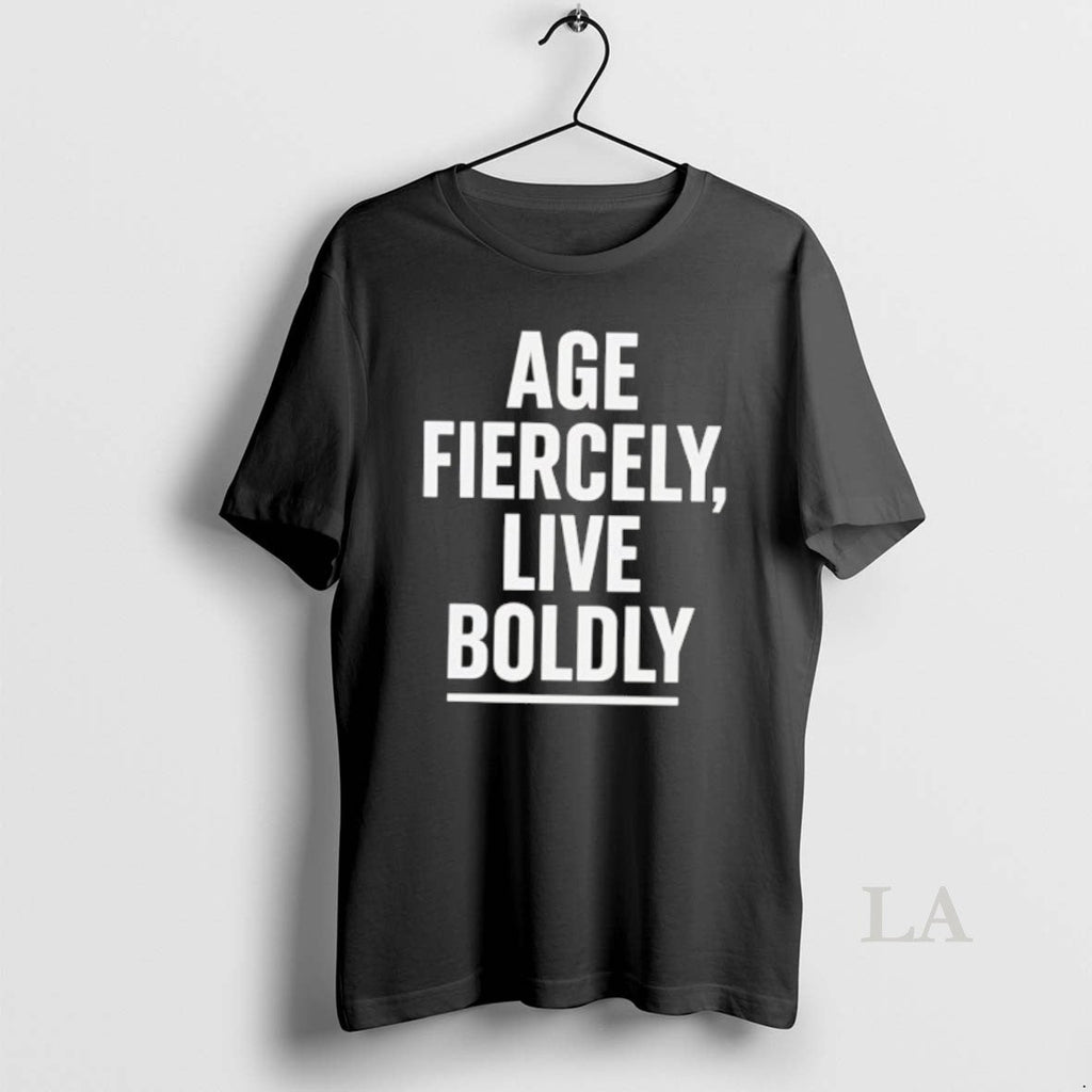 Original Age Fiercely Live Boldly T-Shirts, Hoodie, Sweatshirt - T-Shirt, Sweatshirt, Hoodie