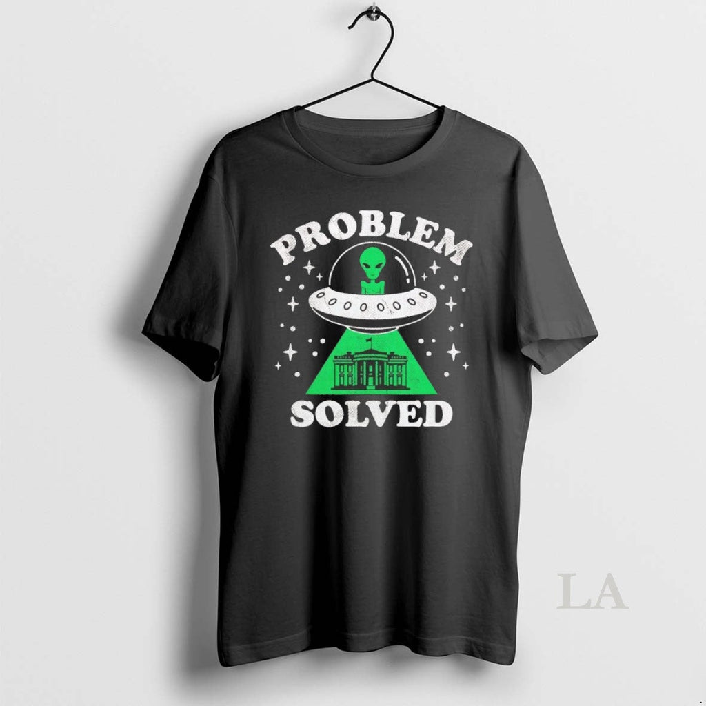 Original Alien Ufo Abduction White House Problem Solved Unisex T-shirt, Sweatshirt, Hoodie, Long Sleeve Tee - T-Shirt, Sweatshirt, Hoodie