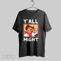Original All Might Yall Might Unisex T-shirt, Sweatshirt, Hoodie, Long Sleeve Tee - T-Shirt, Sweatshirt, Hoodie