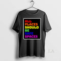 Original All Places Should Be Safe Spaces T-Shirts, Hoodie, Sweatshirt - T-Shirt, Sweatshirt, Hoodie