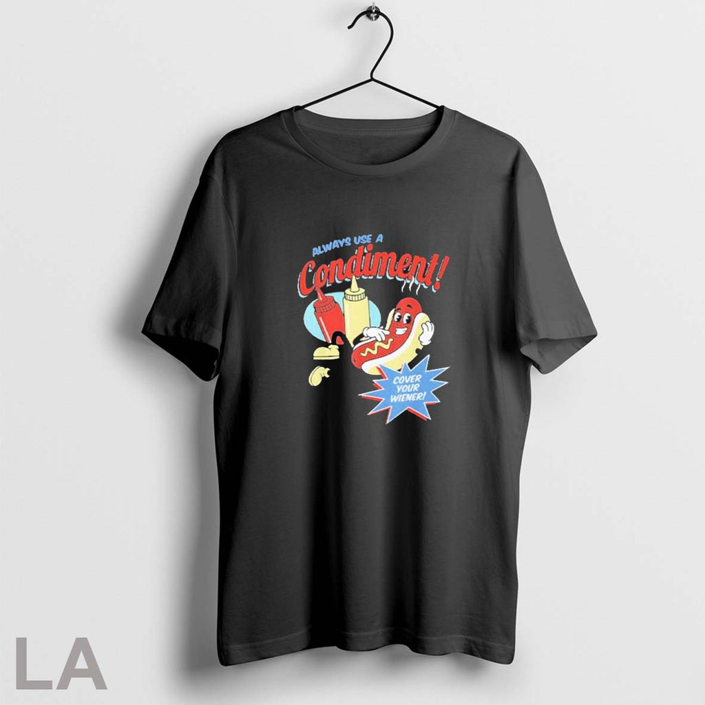 Original Always Use A Condiment Cover Your Wiener Hot Dog Unisex T-shirt, Sweatshirt, Hoodie, Long Sleeve Tee - T-Shirt, Sweatshirt, Hoodie