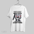 Original Always Be Yourself Unless You Can Be Megatron Then Destroy Everything Unisex T-shirt, Sweatshirt, Hoodie, Long Sleeve Tee - T-Shirt, Sweatshirt, Hoodie
