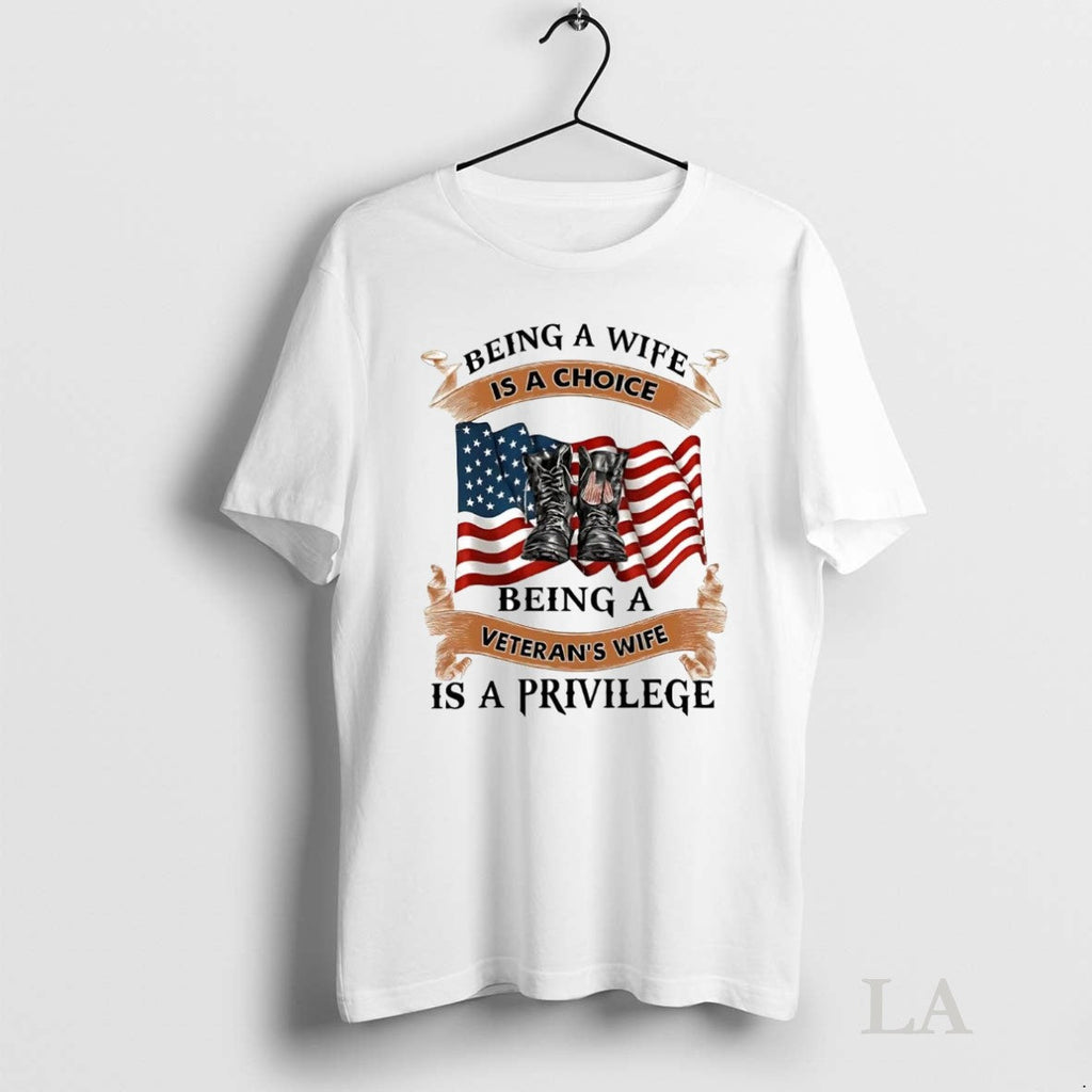 Original Being A Wife Is A Choice Being A Veterans Wife Is A Privilege Unisex T-shirt, Sweatshirt, Hoodie, Long Sleeve Tee - T-Shirt, Sweatshirt, Hoodie