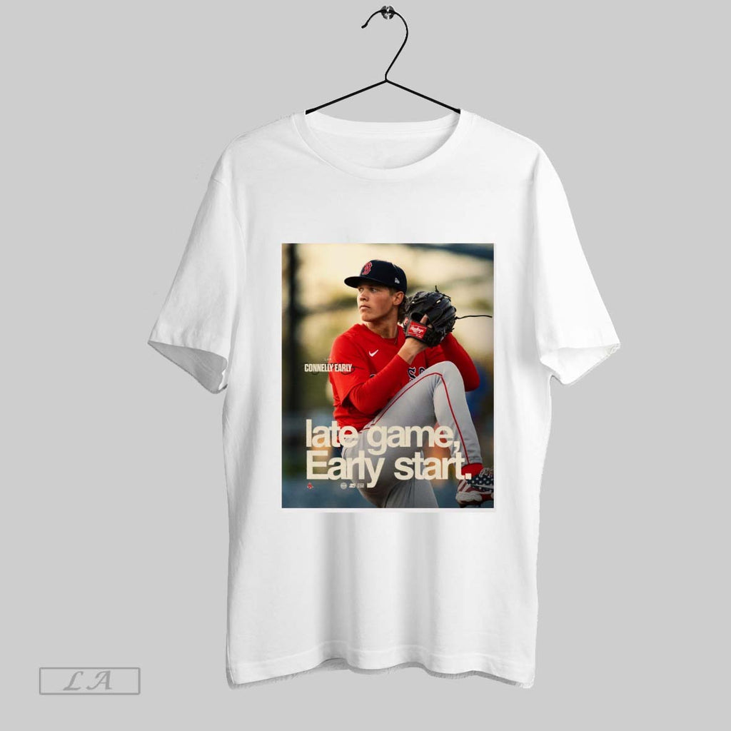 Original Boston Red Sox Welcome To The Majors Connelly Early Late Game Early Start Unisex T-shirt, Sweatshirt, Hoodie, Long Sleeve Tee - T-Shirt, Sweatshirt, Hoodie
