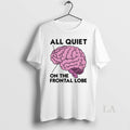 Original Brain All Quiet On The Frontal Lobe Unisex T-shirt, Sweatshirt, Hoodie, Long Sleeve Tee - T-Shirt, Sweatshirt, Hoodie