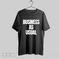 Original Business As Usual Unisex T-shirt, Sweatshirt, Hoodie, Long Sleeve Tee - T-Shirt, Sweatshirt, Hoodie