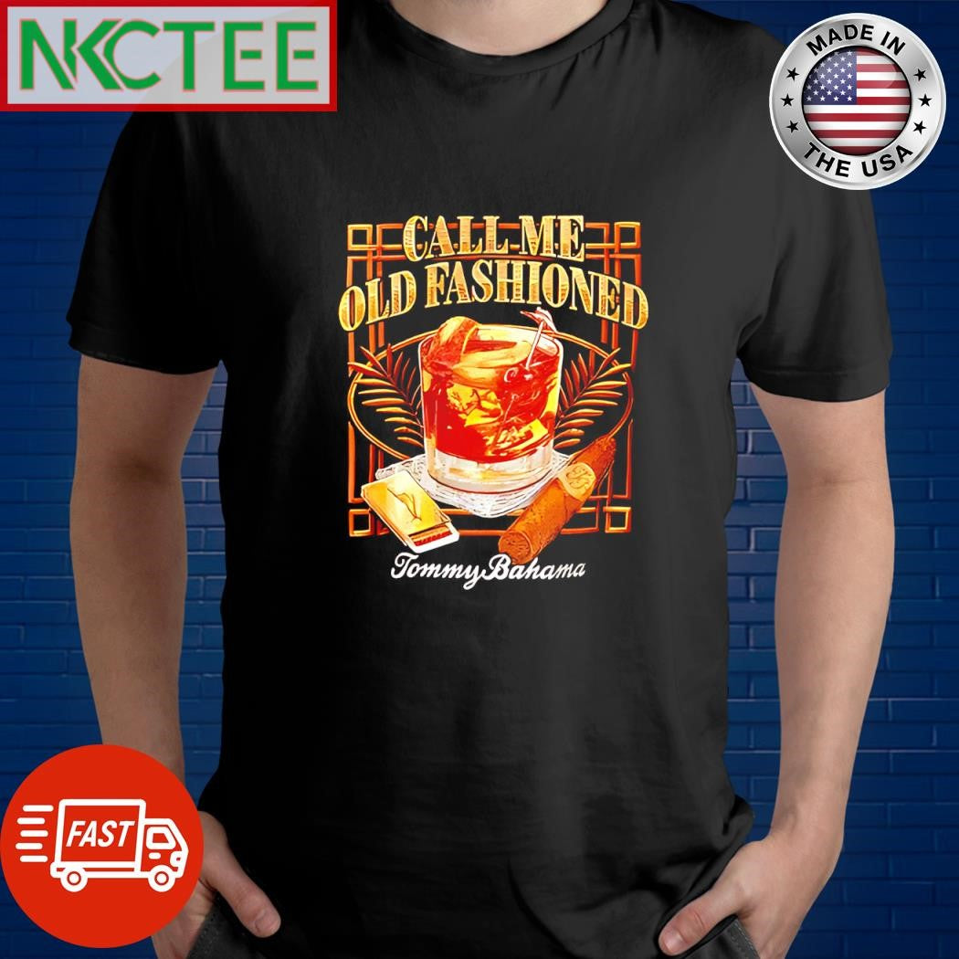 Original Call me old fashioned Tommy Bahama shirt Unisex T-shirt, Sweatshirt, Hoodie, Long Sleeve Tee - T-Shirt, Sweatshirt, Hoodie
