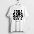 Original Carla Says Wealth Tax Green Party 2025 Unisex T-shirt, Sweatshirt, Hoodie, Long Sleeve Tee - T-Shirt, Sweatshirt, Hoodie