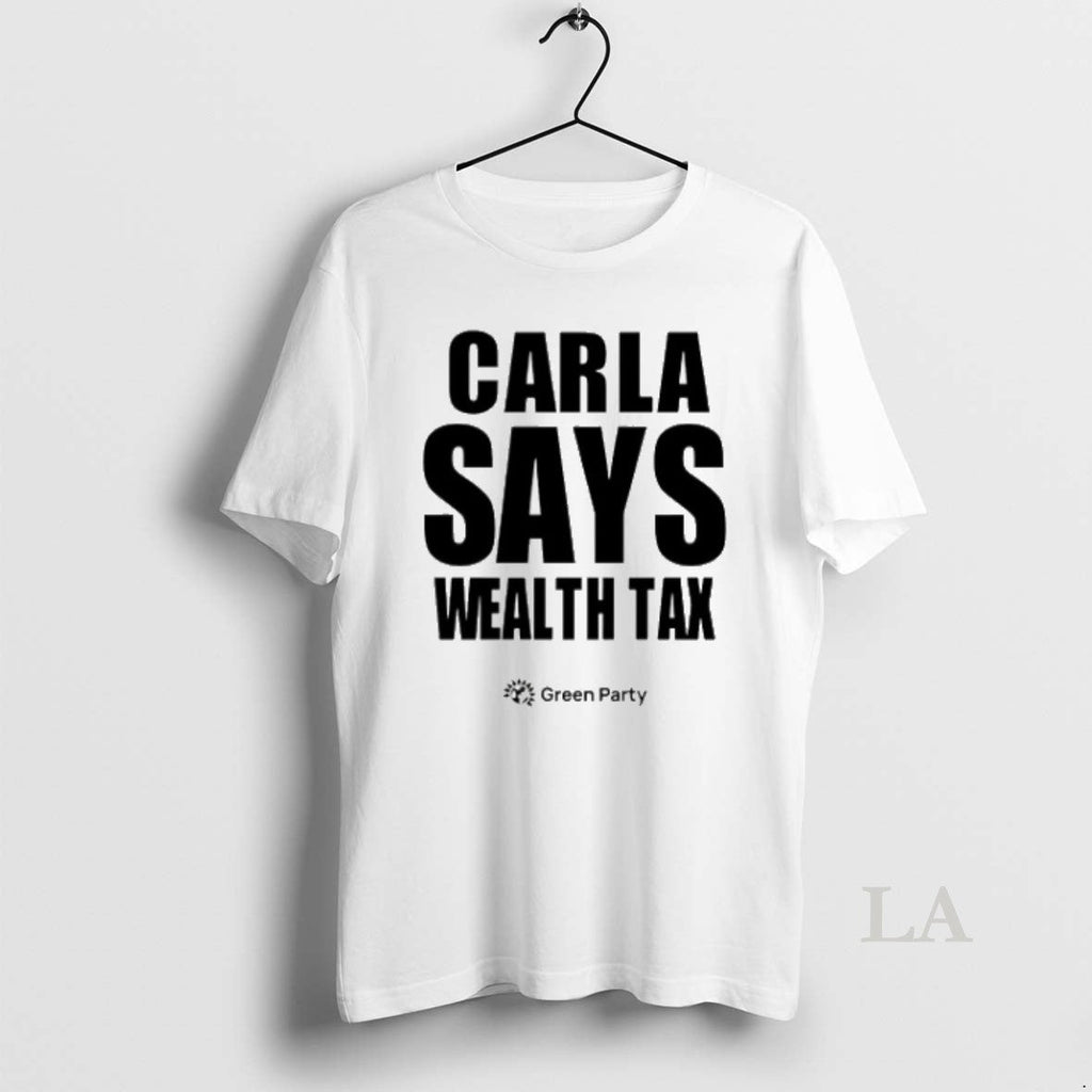 Original Carla Says Wealth Tax Unisex T-shirt, Sweatshirt, Hoodie, Long Sleeve Tee - T-Shirt, Sweatshirt, Hoodie