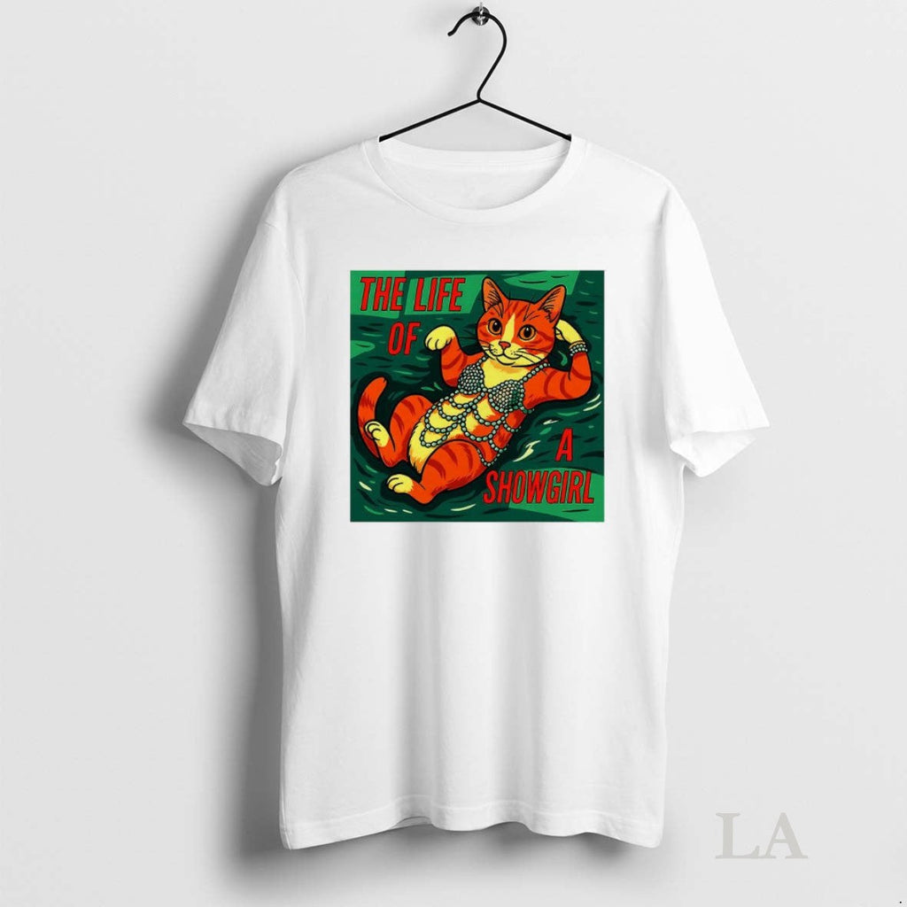 Original Cat Life Of A Showgirl Funny Unisex T-shirt, Sweatshirt, Hoodie, Long Sleeve Tee - T-Shirt, Sweatshirt, Hoodie