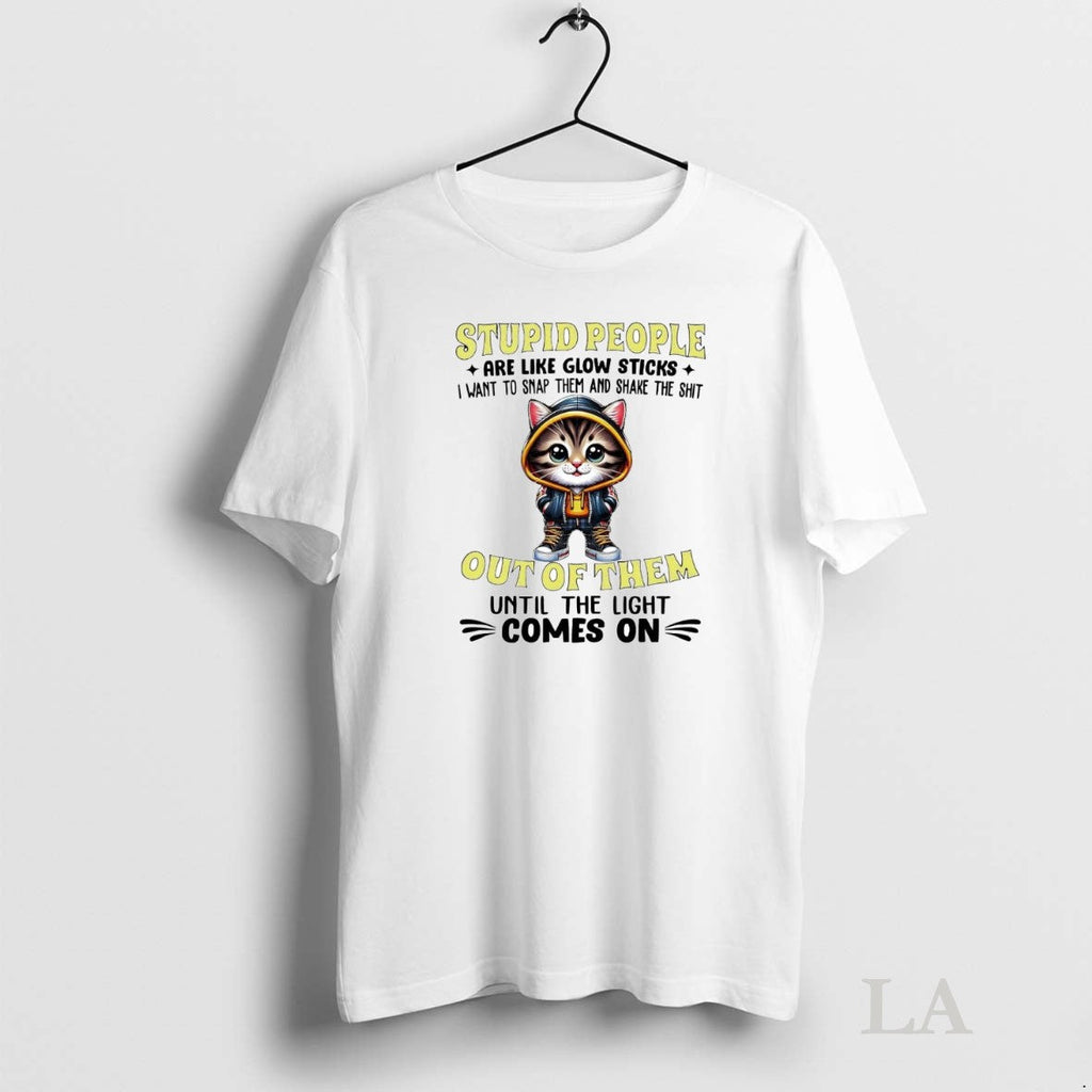 Original Cat Stupid People Are Like Glow Sticks Out Of Them Until The Light Comes Unisex T-shirt, Sweatshirt, Hoodie, Long Sleeve Tee - T-Shirt, Sweatshirt, Hoodie