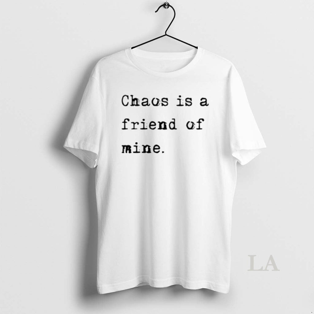 Original Chaos Is Friend Mine T-Shirts, Hoodie, Sweatshirt - T-Shirt, Sweatshirt, Hoodie