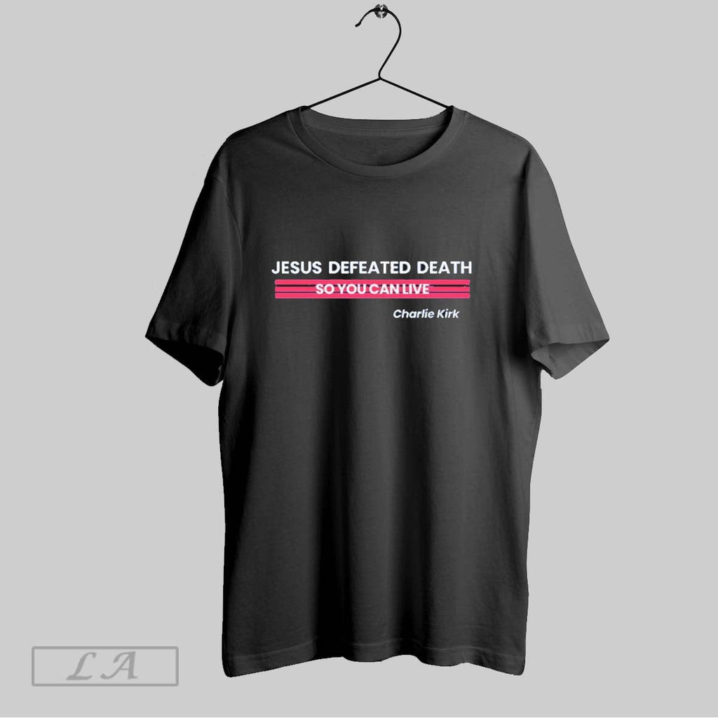 Original Charlie Kirk Jesus Defeated Death Unisex T-shirt, Sweatshirt, Hoodie, Long Sleeve Tee - T-Shirt, Sweatshirt, Hoodie