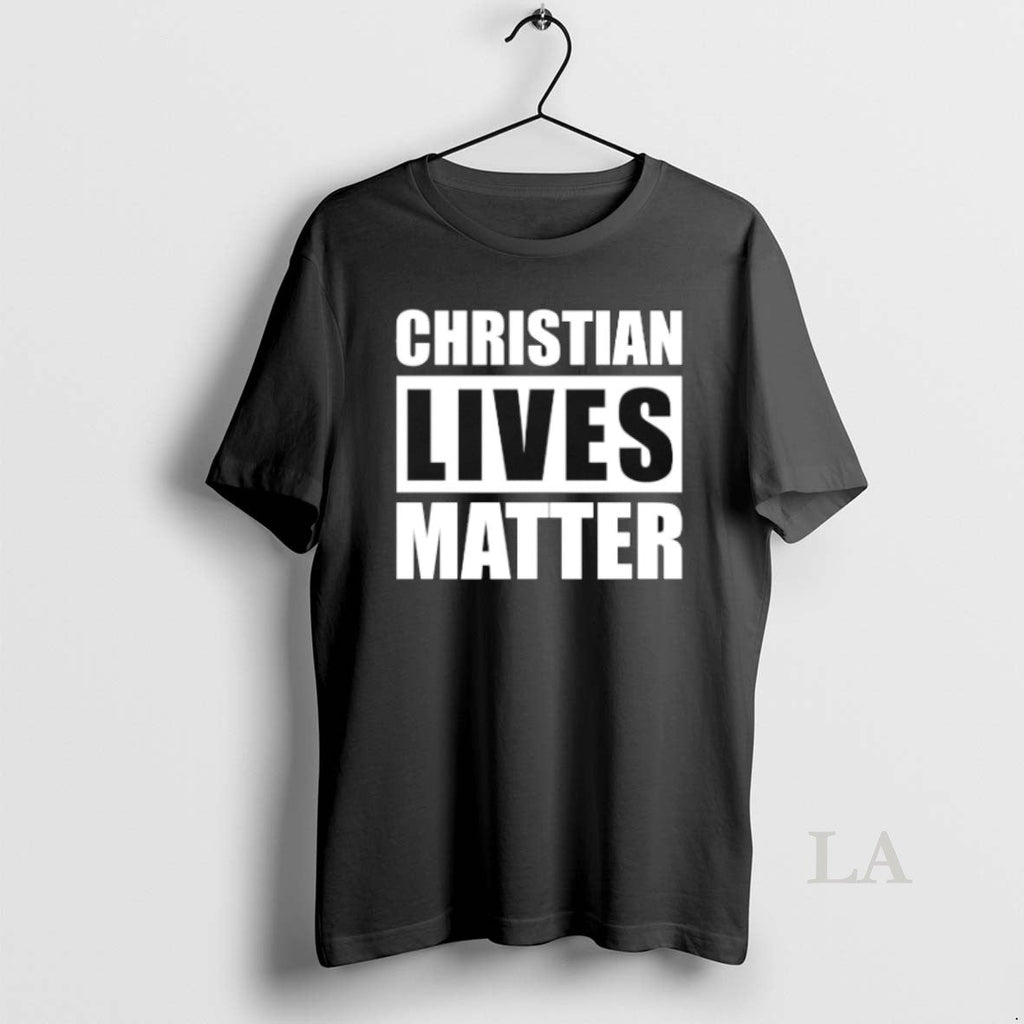 Original Christian Lives Matter Unisex T-shirt, Sweatshirt, Hoodie, Long Sleeve Tee - T-Shirt, Sweatshirt, Hoodie
