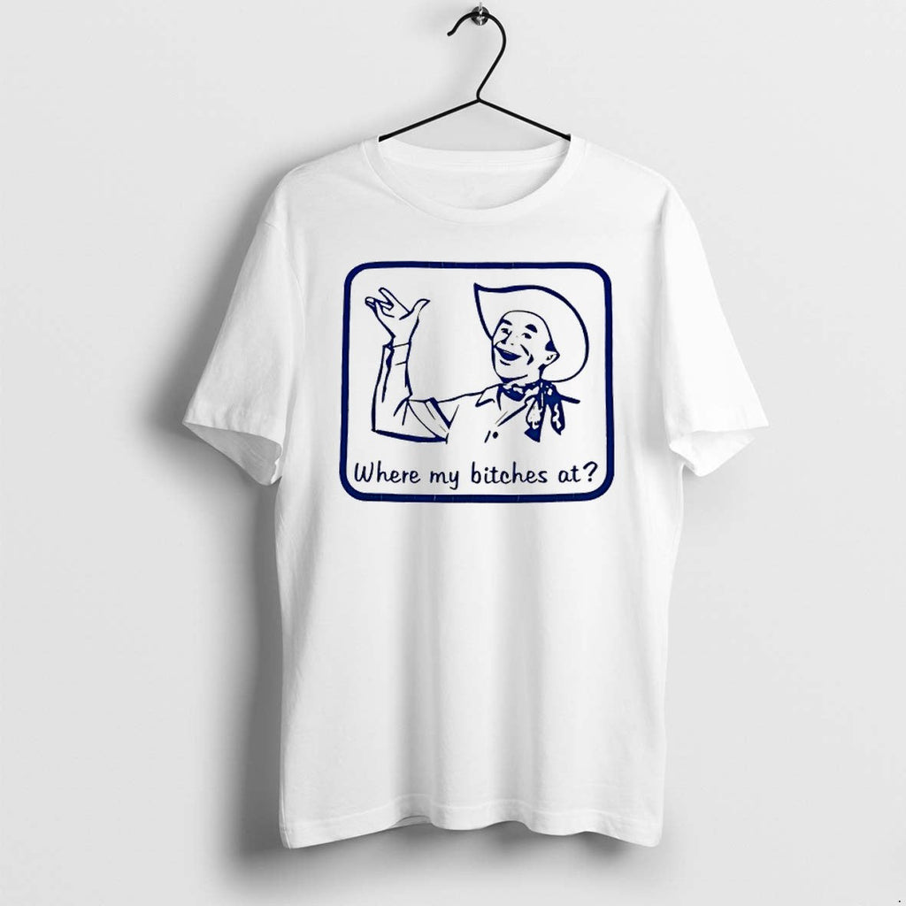 Original Cowboy Where My Bitches At Funny Tshirts Jpg Unisex T-shirt, Sweatshirt, Hoodie, Long Sleeve Tee - T-Shirt, Sweatshirt, Hoodie