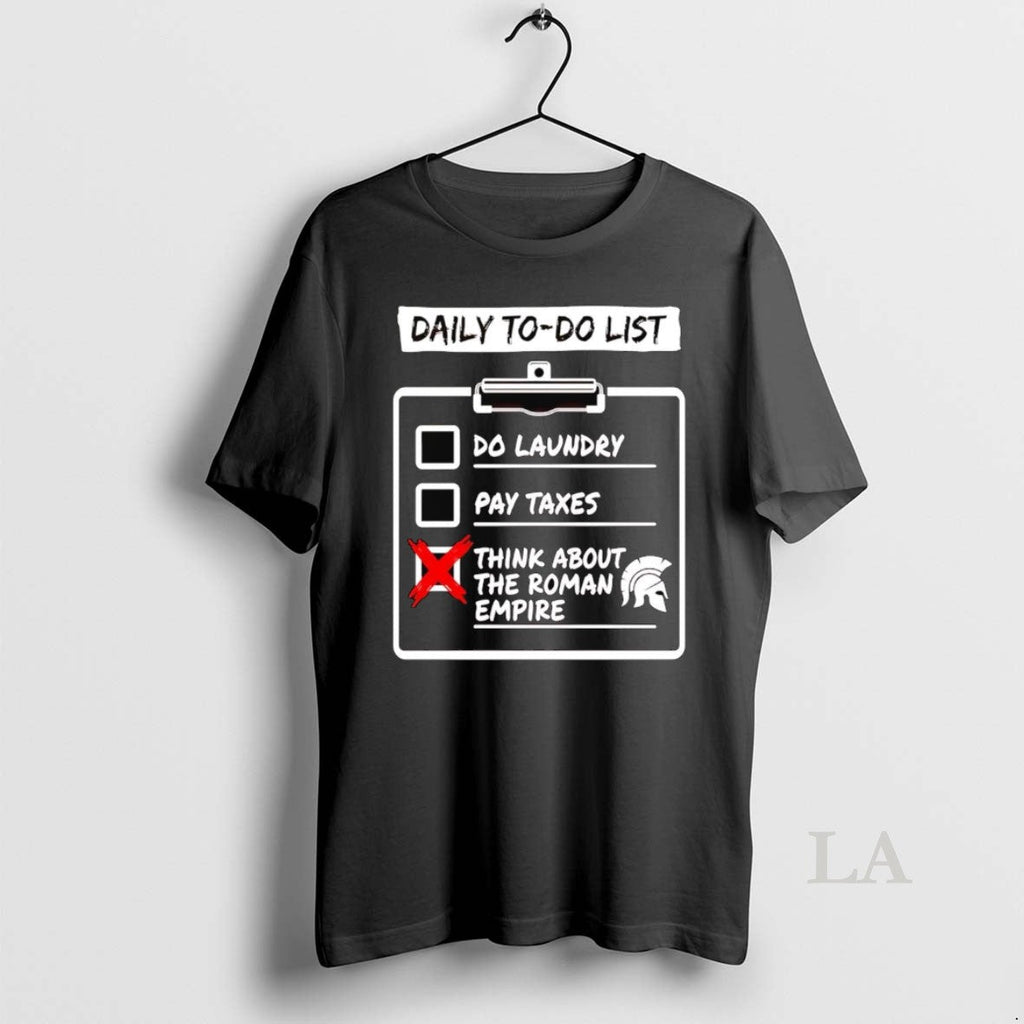 Original Daily Do List Do Laundry Pay Taxes Think About Roman Empire T-Shirts, Hoodie, Sweatshirt - T-Shirt, Sweatshirt, Hoodie