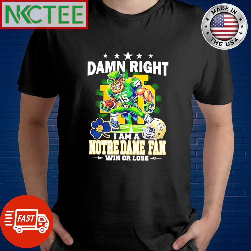 Original Damn Right I Am A Notre Dame fan win or lose shirt Unisex T-shirt, Sweatshirt, Hoodie, Long Sleeve Tee - T-Shirt, Sweatshirt, Hoodie