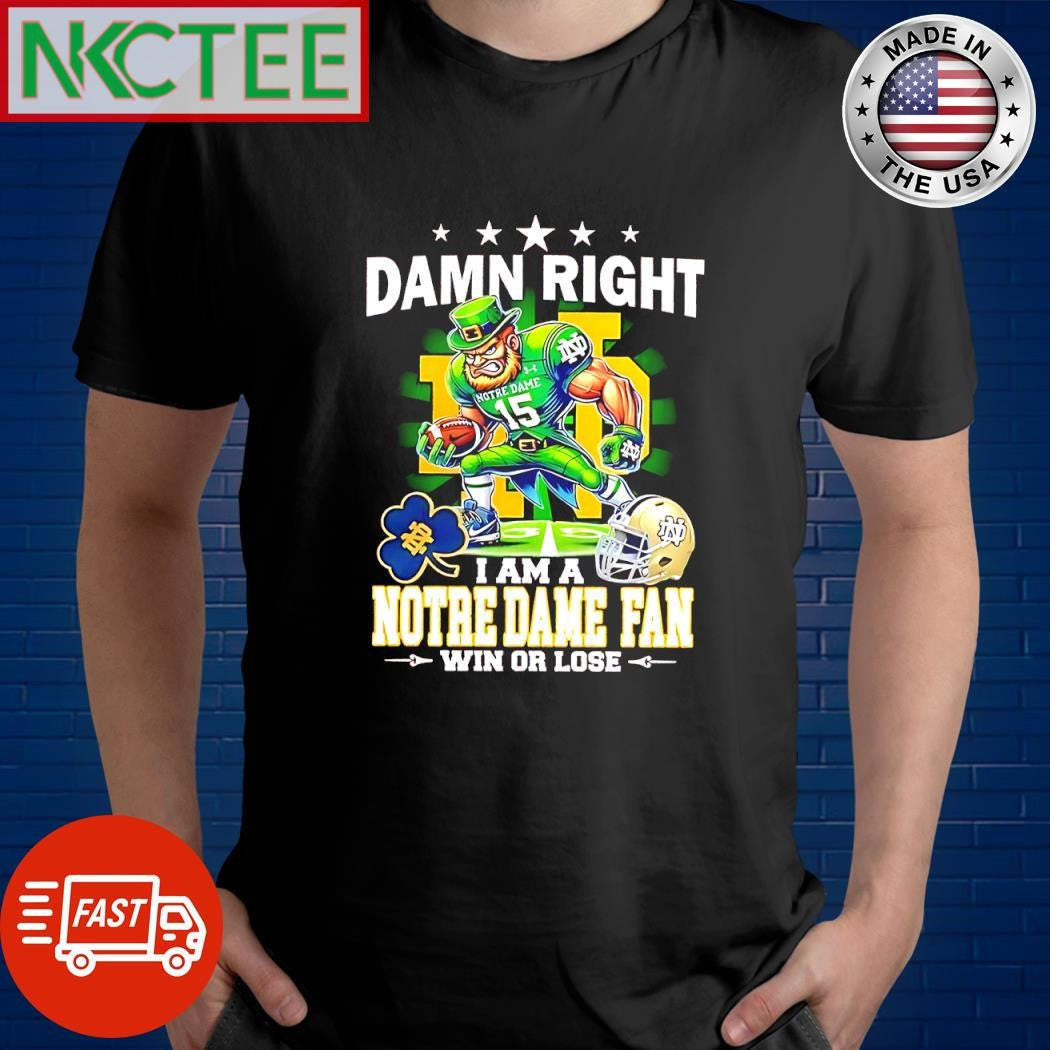 Original Damn Right I Am A Notre Dame fan win or lose shirt Unisex T-shirt, Sweatshirt, Hoodie, Long Sleeve Tee - T-Shirt, Sweatshirt, Hoodie