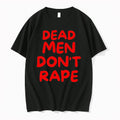 Original Dead Men Dont Rape Tshirts Jpg Unisex T-shirt, Sweatshirt, Hoodie, Long Sleeve Tee - T-Shirt, Sweatshirt, Hoodie