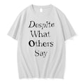 Original Despite What Others Say Tshirts Jpg Unisex T-shirt, Sweatshirt, Hoodie, Long Sleeve Tee - T-Shirt, Sweatshirt, Hoodie