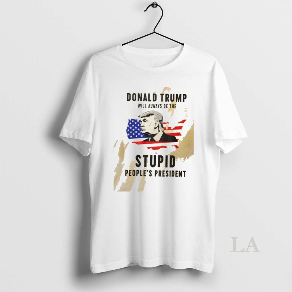 Original Donald Trump Will Always Be The Stupid Peoples President Usa Map Unisex T-shirt, Sweatshirt, Hoodie, Long Sleeve Tee - T-Shirt, Sweatshirt, Hoodie