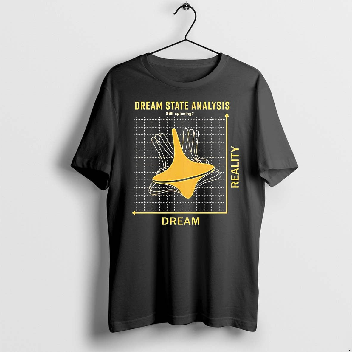 Original Dream State Analysis Still Spinning Inception Dream Reality Top Tshirts Unisex T-shirt, Sweatshirt, Hoodie, Long Sleeve Tee - T-Shirt, Sweatshirt, Hoodie