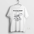 Original Drop The Weights Break Free And Rise Above Unisex T-shirt, Sweatshirt, Hoodie, Long Sleeve Tee - T-Shirt, Sweatshirt, Hoodie