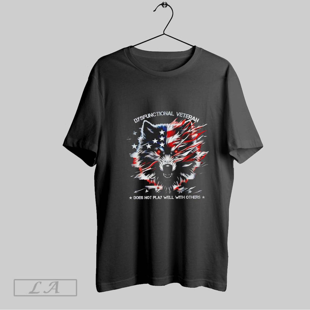 Original Dysfunctional Veteran Does Not Play Well With Others Proud Us Military Patriotic Pride - T-Shirt, Sweatshirt, Hoodie