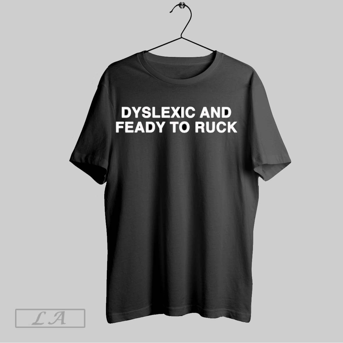 Original Dyslexic And Feady To Ruck Unisex T-shirt, Sweatshirt, Hoodie, Long Sleeve Tee - T-Shirt, Sweatshirt, Hoodie