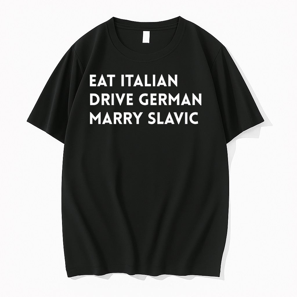 Original Eat Italian Drive German Marry Slavic Tshirts Jpg Unisex T-shirt, Sweatshirt, Hoodie, Long Sleeve Tee - T-Shirt, Sweatshirt, Hoodie