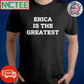 Original Erica is the greatest text shirt Unisex T-shirt, Sweatshirt, Hoodie, Long Sleeve Tee - T-Shirt, Sweatshirt, Hoodie