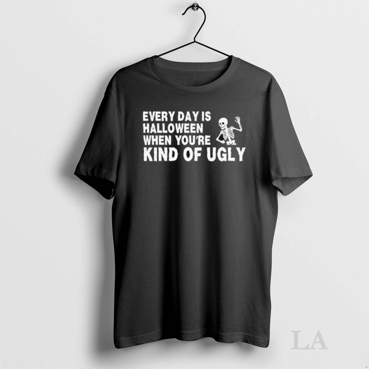 Original Every Day Is Halloween When Youre Kind Of Ugly Skeleton Unisex T-shirt, Sweatshirt, Hoodie, Long Sleeve Tee - T-Shirt, Sweatshirt, Hoodie