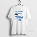 Original Every One Watches Unc Carolina Blue North Carolina Tar Heels Womens Lacrosse Unisex T-shirt, Sweatshirt, Hoodie, Long Sleeve Tee - T-Shirt, Sweatshirt, Hoodie