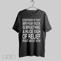 Original Everybody In That Birthday Book Is Breathing A Huge Sigh Of Relief Right About Unisex T-shirt, Sweatshirt, Hoodie, Long Sleeve Tee - T-Shirt, Sweatshirt, Hoodie