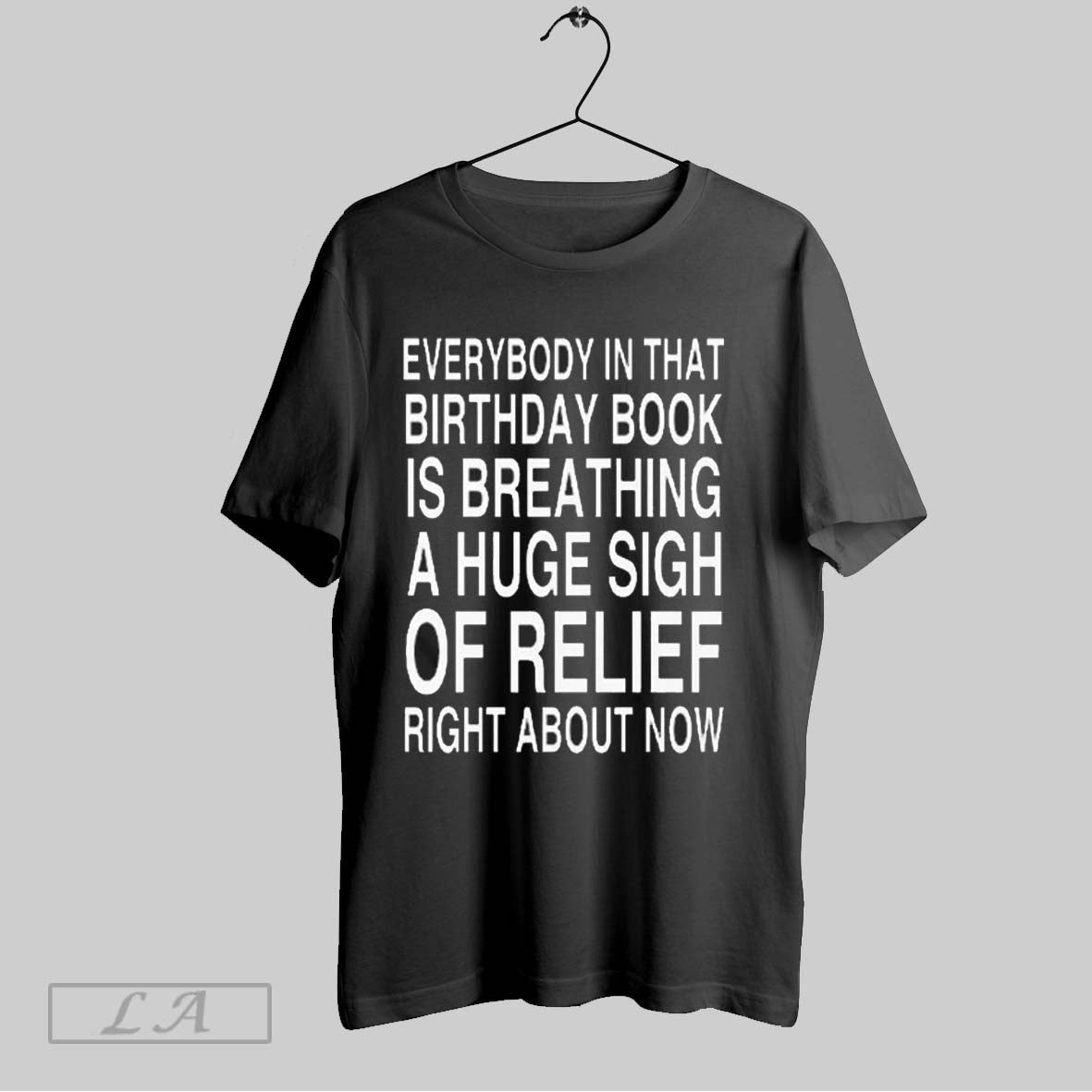 Original Everybody In That Birthday Book Is Breathing A Huge Sigh Of Relief Right About Unisex T-shirt, Sweatshirt, Hoodie, Long Sleeve Tee - T-Shirt, Sweatshirt, Hoodie