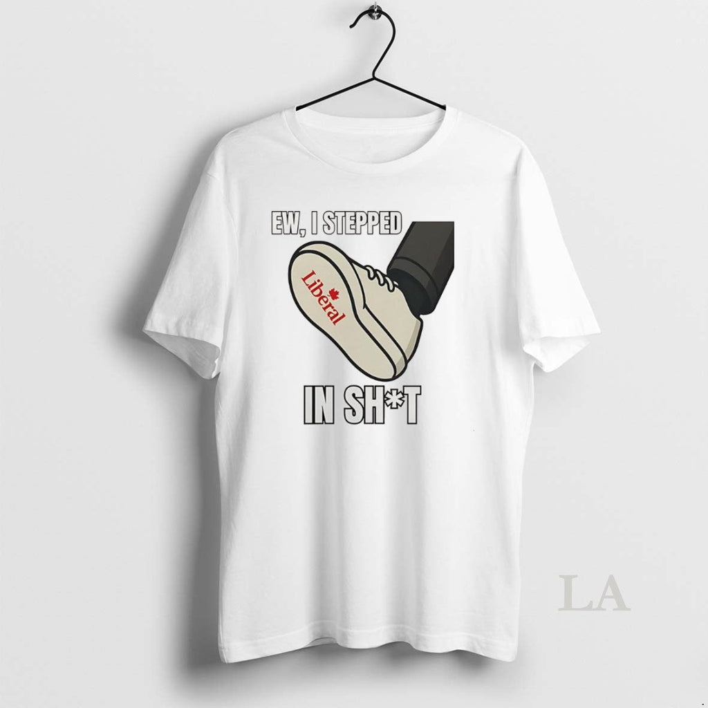 Original Ew I Stepped Shit Liberal Party Canada T-Shirts, Hoodie, Sweatshirt - T-Shirt, Sweatshirt, Hoodie