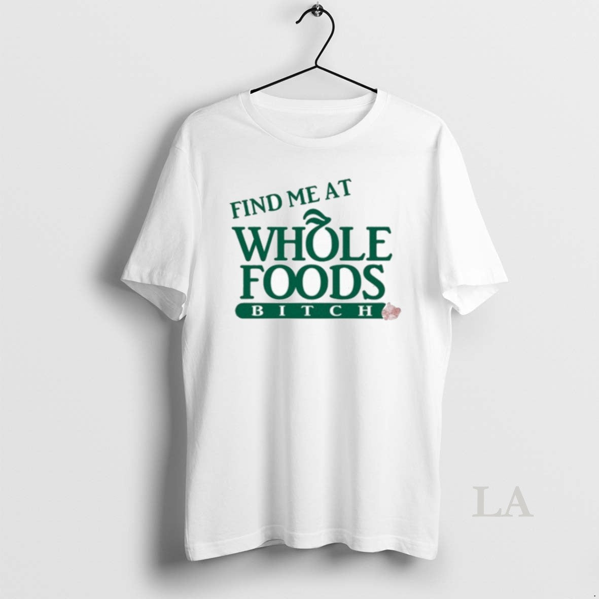 Original Find Me At Whole Foods Bitch Unisex T-shirt, Sweatshirt, Hoodie, Long Sleeve Tee - T-Shirt, Sweatshirt, Hoodie