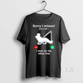 Original Fishing Sorry I Missed Your Call I Was My Other T-Shirts, Hoodie, Sweatshirt - T-Shirt, Sweatshirt, Hoodie