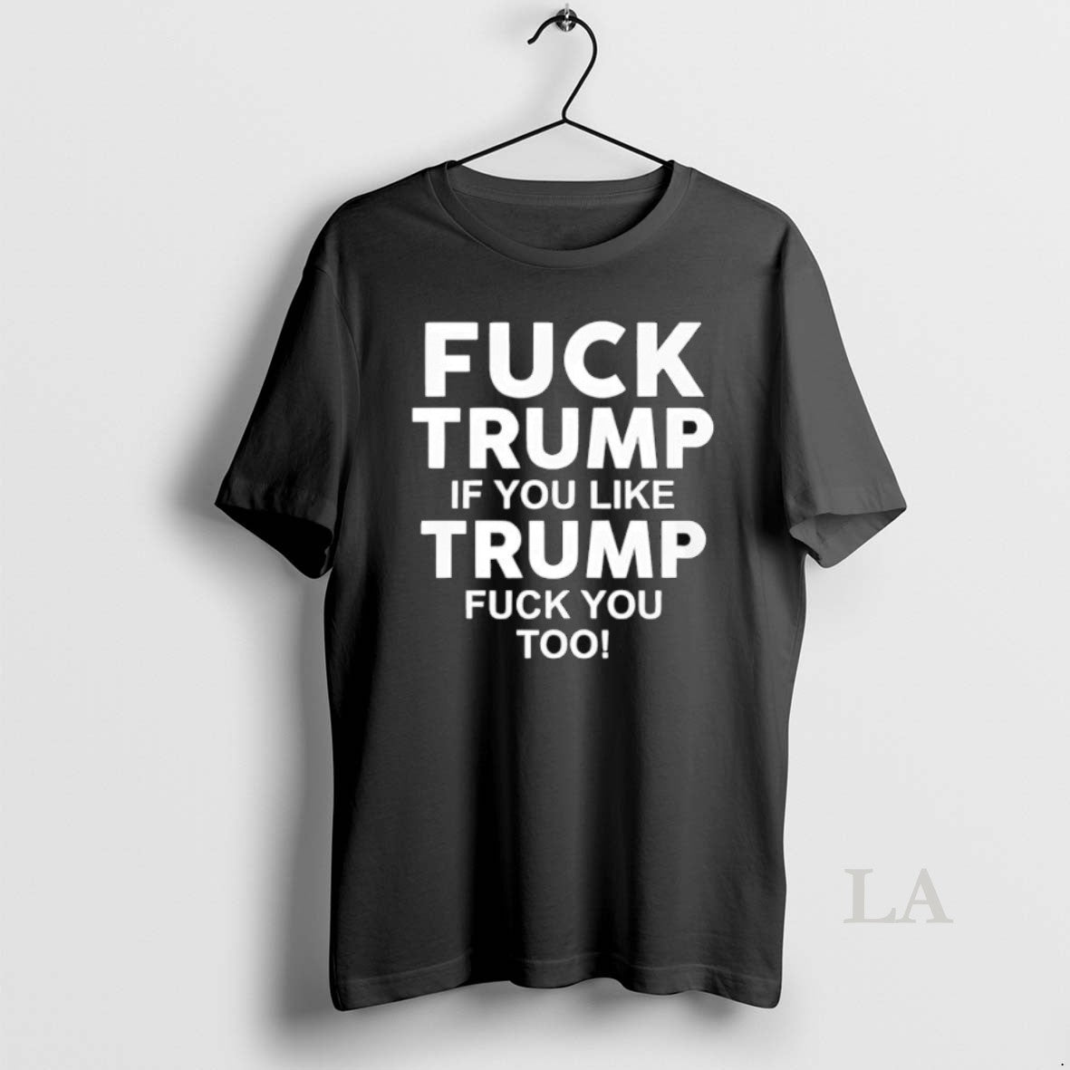 Original Fuck Trump If You Like Trump Fuck You Too Anti Trump Unisex T-shirt, Sweatshirt, Hoodie, Long Sleeve Tee - T-Shirt, Sweatshirt, Hoodie