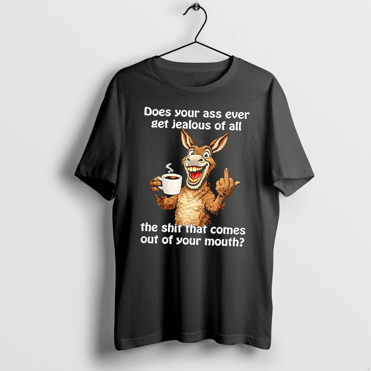 Original Funny Donkey Middle Finger Coffee Cup Sarcastic Ass Jealous Mouth Quote Black Tshirts - T-Shirt, Sweatshirt, Hoodie