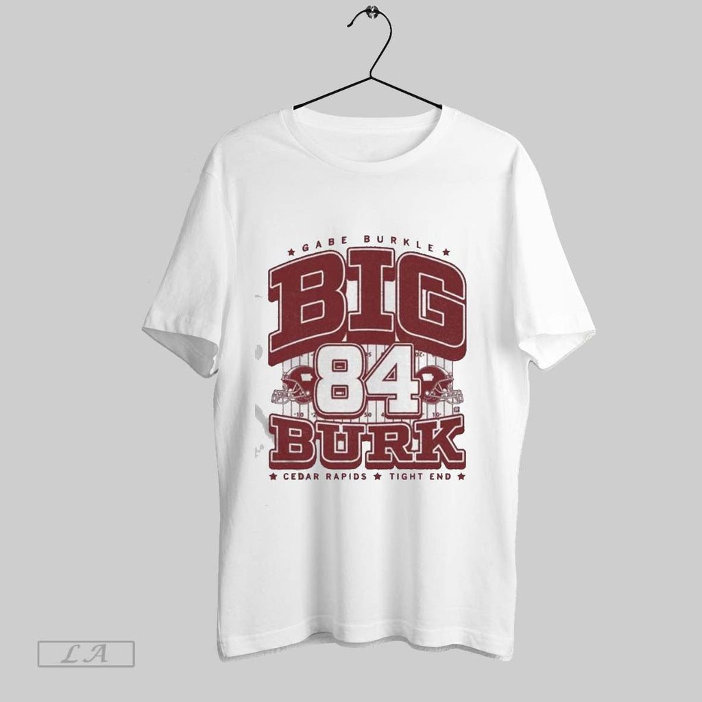 Original Gabe Burkle Big Burk Cedar Rapids Tight End Unisex T-shirt, Sweatshirt, Hoodie, Long Sleeve Tee - T-Shirt, Sweatshirt, Hoodie