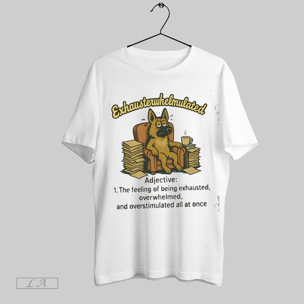 Original German Shepherd Exhausterwhelmulated The Feeling Of Being Exhausted Overwhelmed Unisex T-shirt, Sweatshirt, Hoodie, Long Sleeve Tee - T-Shirt, Sweatshirt, Hoodie