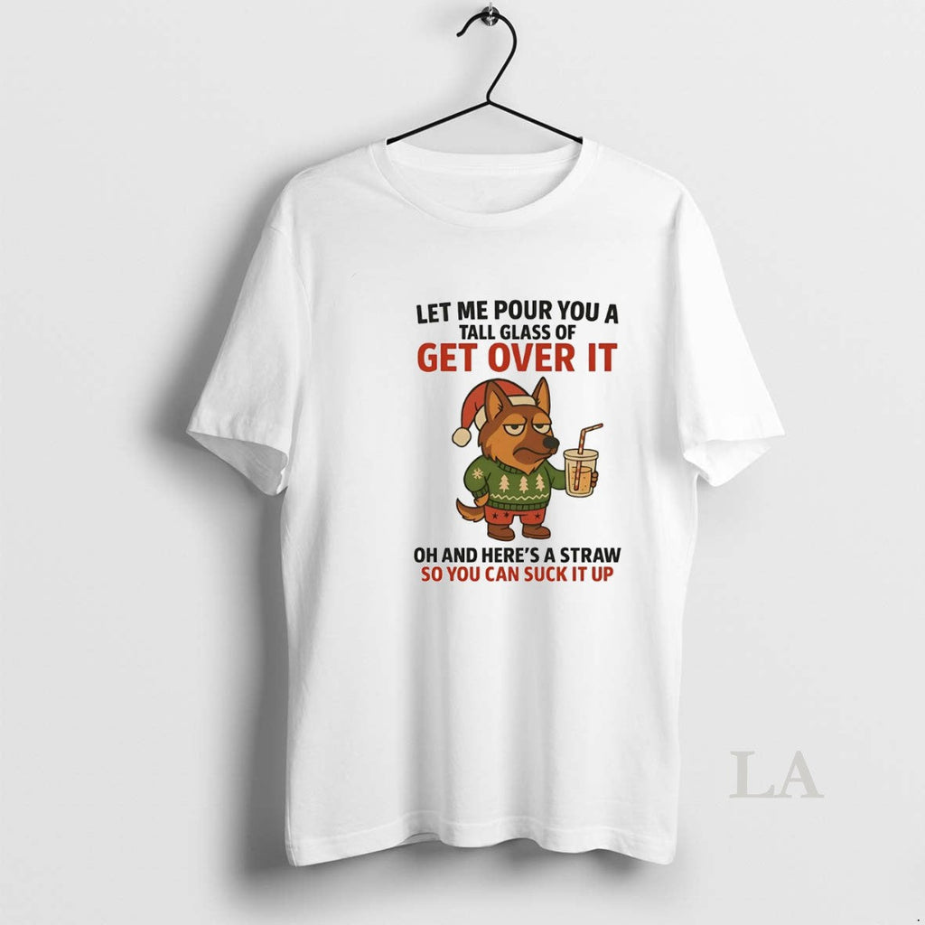 Original German Shepherd Tall Class Get Over You Can Suck Up T-Shirts, Hoodie, Sweatshirt - T-Shirt, Sweatshirt, Hoodie