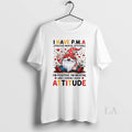 Original Gnome I Have Pma Positive Mental Attitude Im Positive Im Mental And I Know Unisex T-shirt, Sweatshirt, Hoodie, Long Sleeve Tee - T-Shirt, Sweatshirt, Hoodie