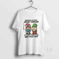Original Gnomes Behind Every Crazy Woman Is Man Who Made Her That Way T-Shirts, Hoodie, Sweatshirt - T-Shirt, Sweatshirt, Hoodie
